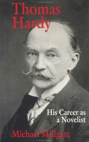 Thomas Hardy: His Career as a Novelist by Michael Millgate