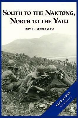 The U.S. Army and the Korean War: South to the Naktong, North to the Yalu by Roy E. Appleman, Us Army Center of Military History
