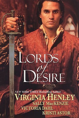 Lords of Desire by Kristi Astor, Sally MacKenzie, Victoria Dahl, Virginia Henley
