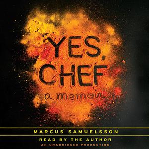 Yes, Chef: A Memoir by Marcus Samuelsson, Marcus Samuelsson