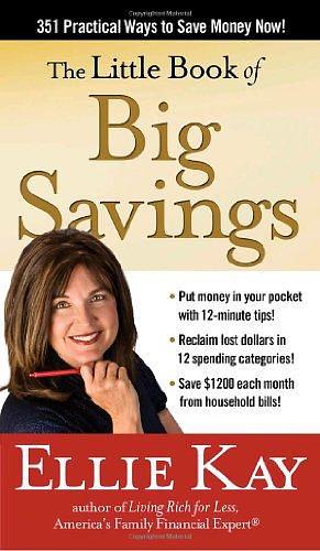 The Little Book of Big Savings: 351 Practical Ways to Save Money Now by Ellie Kay