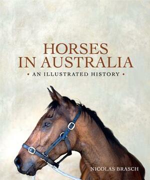 Horses in Australia: An Illustrated History by Nicolas Brasch