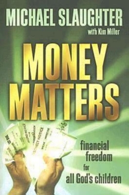 Money Matters Participant's Guide: Financial Freedom for All God's Children by Mike Slaughter, Kim Miller
