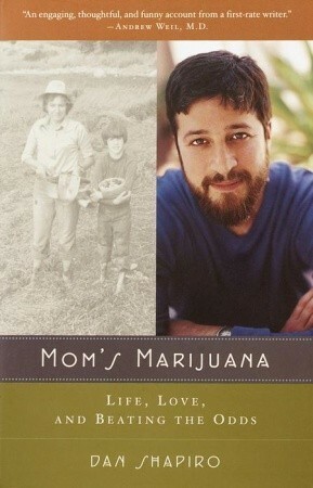 Mom's Marijuana: Life, Love, and Beating the Odds by Dan Shapiro