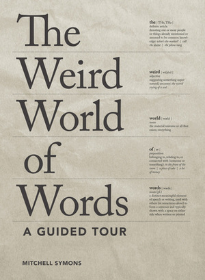 The Weird World of Words: A Guided Tour by Mitchell Symons