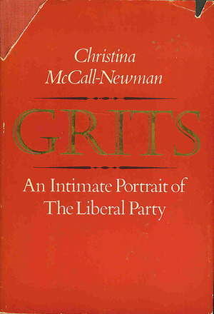Grits: An Intimate Portrait of the Liberal Party by Christina McCall