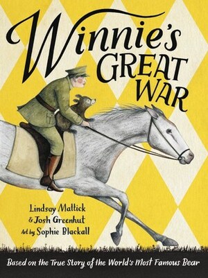 Winnie's Great War: The remarkable story of a brave bear cub in World War One by Josh Greenhut, Lindsay Mattick
