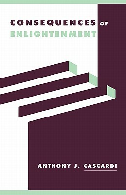 Consequences of Enlightenment by Anthony J. Cascardi