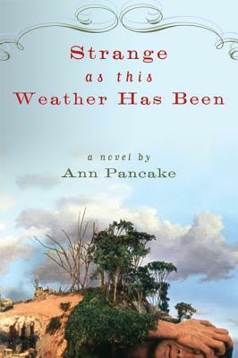 Strange as This Weather Has Been by Ann Pancake