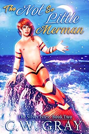 The Not So Little Merman by C.W. Gray