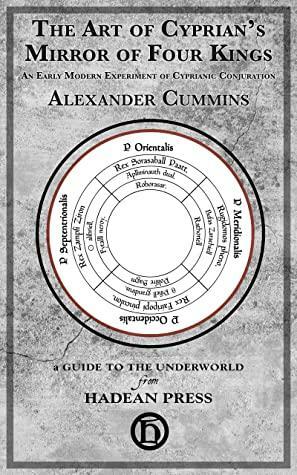 The Art of Cyprian's Mirror of Four Kings: An Early Modern Experiment of Cyprianic Conjuration by Alexander Cummins