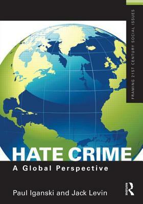 Hate Crime: A Global Perspective by Jack Levin, Paul Iganski