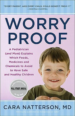 Worry Proof: A Pediatrician (and Mom) Explains Which Foods, Medicines, and Chemicals to Avoid to Have Safe and Healthy Children by Cara Natterson