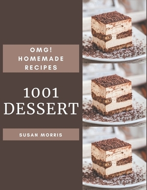 OMG! 1001 Homemade Dessert Recipes: Explore Homemade Dessert Cookbook NOW! by Susan Morris