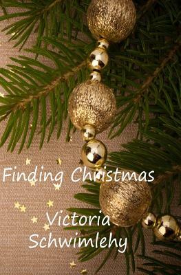 Finding Christmas by Victoria Schwimley