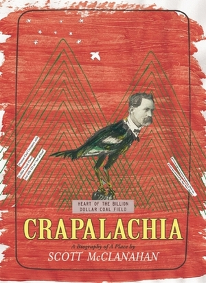 Crapalachia: A Biography of a Place by Scott McClanahan
