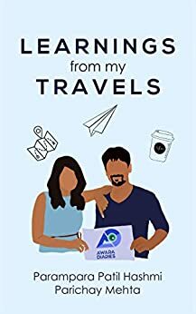 Learnings From My Travels by Parichay Mehta, Parampara Patil Hashmi