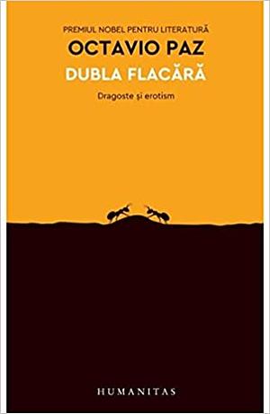 Dubla flacără: dragoste şi erotism by Cornelia Rădulescu, Octavio Paz