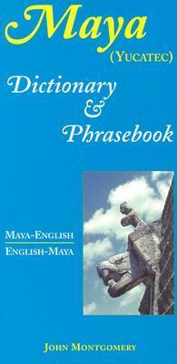 Maya-English/English-Maya Dictionary and Phrasebook by John Montgomery