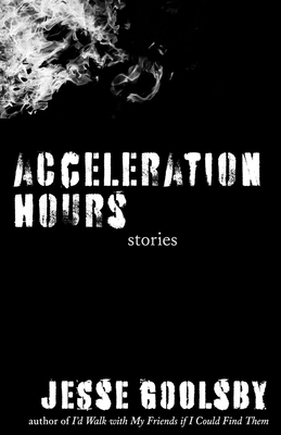 Acceleration Hours, Volume 1: Stories by Jesse Goolsby