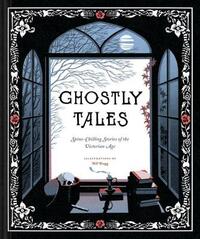 Ghostly Tales: Spine-Chilling Stories of the Victorian Age (Books for Halloween, Ghost Stories, Spooky Book) by Chronicle Books
