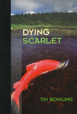 Dying Scarlet by Tim Bowling