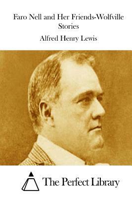 Faro Nell and Her Friends-Wolfville Stories by Alfred Henry Lewis