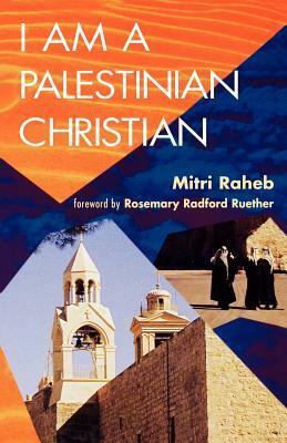 I Am a Palestinian Christian by Mitri Raheb, Ruth C. L. Gritsch