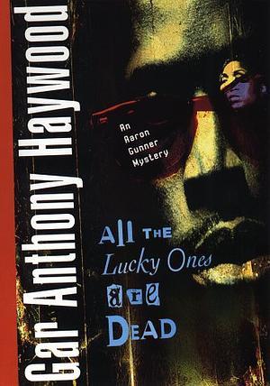 All the Lucky Ones Are Dead by Gar Anthony Haywood