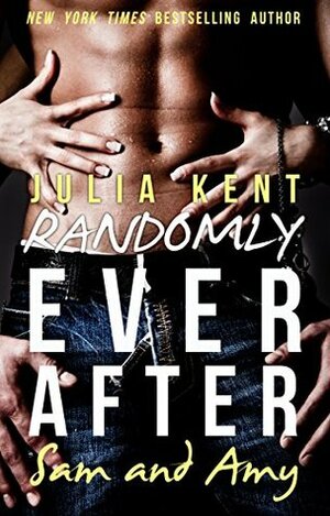 Randomly Ever After: Sam and Amy by Julia Kent