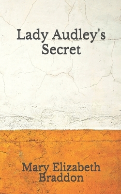 Lady Audley's Secret: (Aberdeen Classics Collection) by Mary Elizabeth Braddon