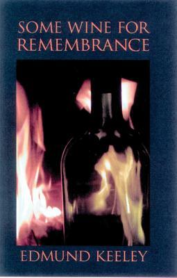 Some Wine for Remembrance by Edmund Keeley