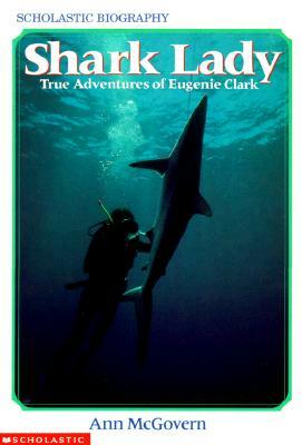 Shark Lady: True Adventures of Eugenie Clark: True Adventures of Eugenie Clark by Ann McGovern