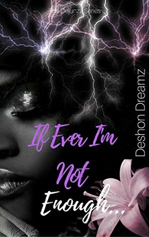 If Ever I'm Not Enough (The Dejunza Series Book 1) by Deshon Dreamz