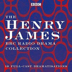 The Henry James BBC Radio Drama Collection: 10 Full-Cast Dramatisations by Toby Jones, Jodie Corner, Sian Phillips, Full Cast, John Lynch, Henry James, Henry Goodman, Lee Ingleby, Julie Hesmondhalgh