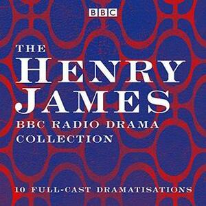 The Henry James BBC Radio Drama Collection: 10 Full-Cast Dramatisations by John Lynch, Siân Phillips, Full Cast, Henry James, Julie Hesmondhalgh, Jodie Corner, Henry Goodman, Lee Ingleby, Toby Jones