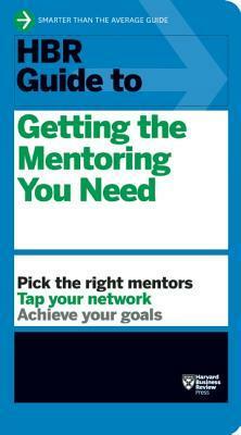 HBR Guide to Getting the Mentoring You Need (HBR Guide Series) by Harvard Business School Press