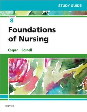 Study Guide for Foundations of Nursing by Kim Cooper, Kelly Gosnell