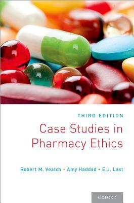 Case Studies in Pharmacy Ethics: Third Edition by Amy Haddad, E. J. Last, Robert M. Veatch