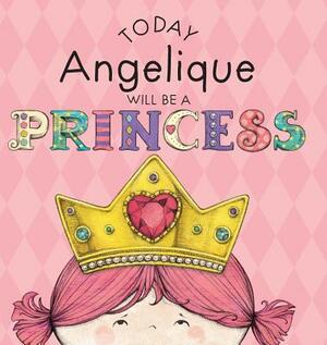 Today Angelique Will Be a Princess by Paula Croyle