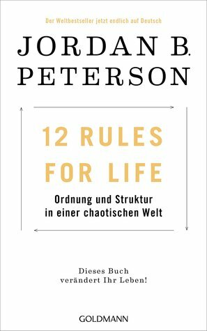 12 Rules for Life: Ordnung und Struktur in einer chaotischen Welt by Jordan B. Peterson, Marcus Ingendaay, Michael Müller
