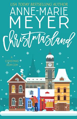 Christmasland: A Christmas Rom com by Anne-Marie Meyer