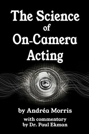 The Science of On-Camera Acting: With commentary by Dr. Paul Ekman by Andrea Morris, Paul Ekman