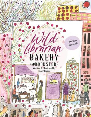 Wild Librarian Bakery and Bookstore by Stacy Russo, Stacy Russo
