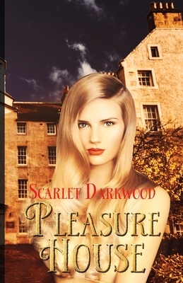 Pleasure House by Scarlet Darkwood