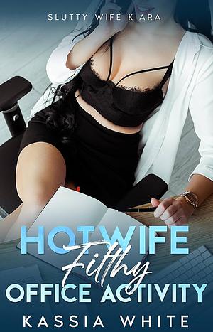 Hotwife Filthy Office Activity: Wife Shared By The Team by Kassia White