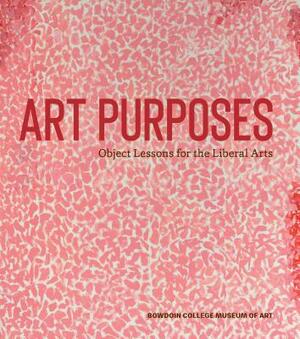 Art Purposes: Object Lessons for the Liberal Arts by Joachim Homann