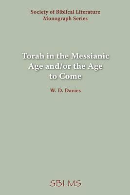 Torah in the Messianic Age and/or the Age to Come by W. D. Davies