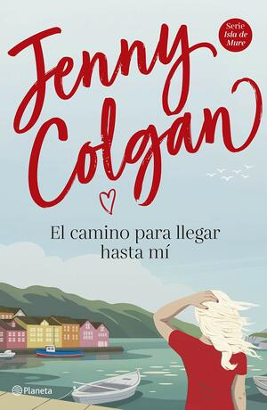 El camino para llegar hasta mÃÂ­ by Jenny Colgan