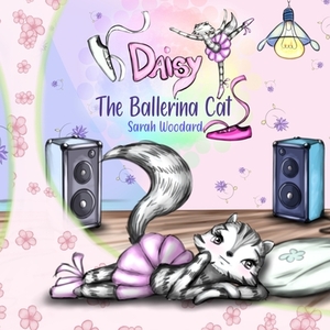 Daisy The Ballerina Cat by Sarah Woodard